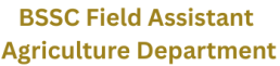 BSSC Field Assistant (Agriculture Department), Advt No.03/2025 1 BSSC Field Assistant