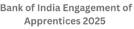 Bank of India Engagement of Apprentices, Project No. 2024-25/04 Apply Now 1 Bank of India Engagement of Apprentices 2025