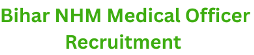 Bihar NHM Medical Officer Recruitment , Advt No.: 05/2025 1 Bihar NHM Medical Officer Recruitment