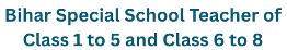 Bihar Special School Teacher of Class 1 to 5 and Class 6 to 8, Advt No.:42/2025 1 Bihar Special School Teacher