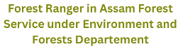 Forest Ranger in Assam Forest Service Advt. No.:22/2025 1 Forest Ranger in Assam Forest Service