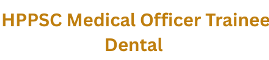 HPPSC Medical Officer Trainee Dental Advt No.: 39/5-2025 1 HPPSC Medical Officer Trainee Dental