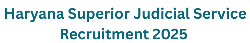 Haryana Superior Judicial Service Recruitment (Direct) 2025 1 Haryana Superior Judicial Service Recruitment