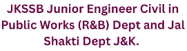 JKSSB Junior Engineer Civil in Public Works (R&B) Dept and Jal Shakti Dept J&K, Advt No.:03/2025 1 JKSSB Junior Engineer Civil