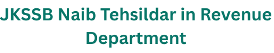 JKSSB Naib Tehsildar in Revenue Department Advt No.: 05/2025 1 JKSSB Naib Tehsildar in Revenue Department