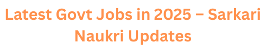 Latest Govt Jobs in 2025 1 Latest Govt Jobs in 2025