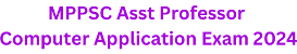 MPPSC Asst Professor ComputerApplication Exam 2024