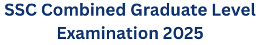 SSC Combined Graduate Level Examination 2025, Apply Today 1 SSC Combined Graduate Level Examination 2025