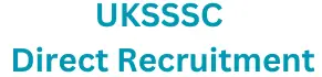 UKSSSC Direct Recruitment