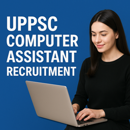 UPPSC Computer Assistant Recruitment Advt No. : A-4/E-1/2025 1 UPPSC Computer Assistant Recruitment