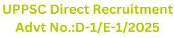 UPPSC Direct Recruitment 2025 , Advt No: D-1/E-1/2025 1 UPPSC Direct Recruitment 2025