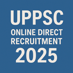 UPPSC Online Direct Recruitment 2025, Advt No.:D-3/E-1/2025 1 UPPSC Online Direct Recruitment 2025